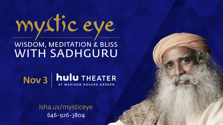 Mystic Eye: Wisdom, Meditation, Bliss with Sadhguru @ Madison Square Garden