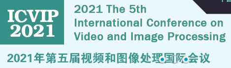 2021 The 5th International Conference on Video and Image Processing (ICVIP 2021)