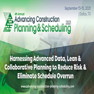 Advancing Construction Planning & Scheduling 2021 Conference | September 13-15, 2021 | Dallas, TX
