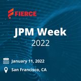 Fierce JPM Week 2022: LIVE January 11, 2022 | San Francisco, CA
