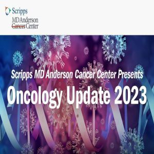 Oncology Update 2023 Presented by Scripps MD Anderson Cancer Center - Phoenix, Arizona