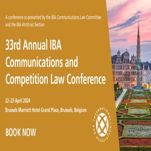33rd Annual IBA Communications and Competition Law Conference
