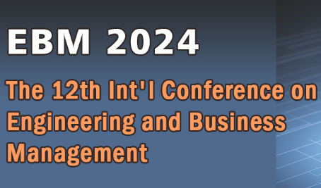 The 12th Int'l Conference on Engineering and Business Management(EBM 2024)