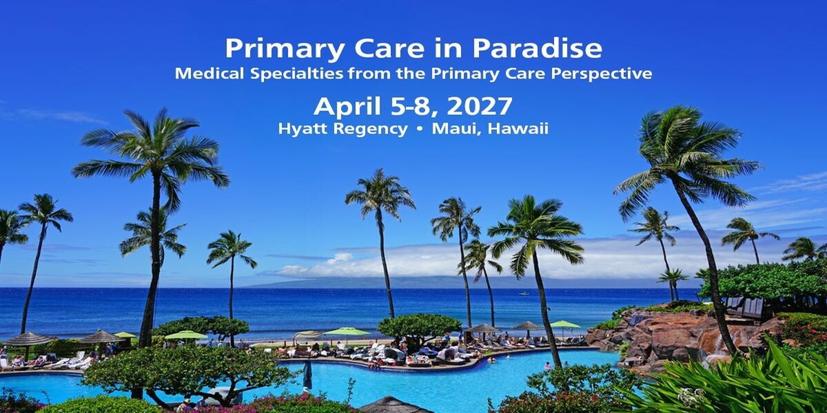 Primary Care in Paradise 2027 CME Course - Maui, Hawaii