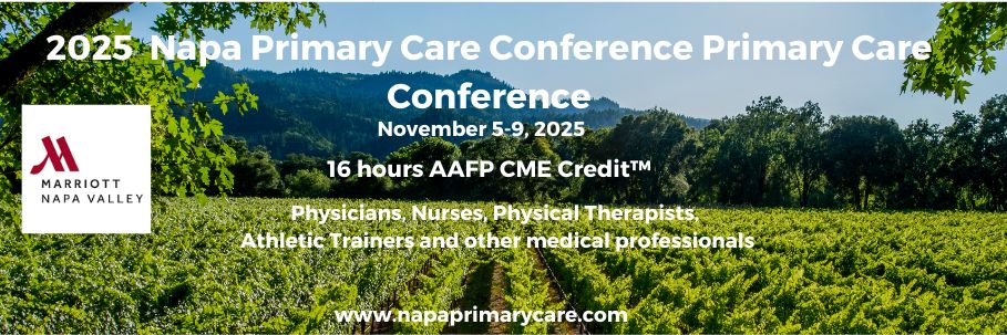 Napa Primary Care Conference November 5-9, 2025 Napa Valley Napa Marriott Hotel, Napa, CA