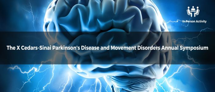 The X Cedars-Sinai Parkinson's Disease and Movement Disorders Annual Symposium