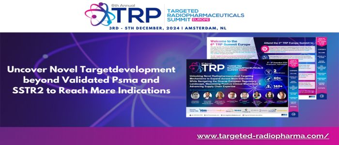 6th Targeted Radiopharmaceuticals Summit Europe 2024