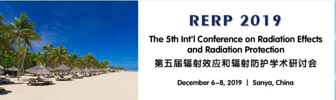 The 5th Int'l Conference on Radiation Effects and Radiation Protection (RERP 2019)