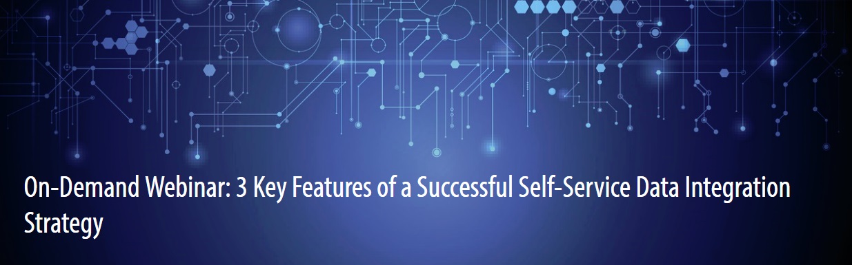 3 Key Features - Successful Self-Service Data Integration Strategy Webinar