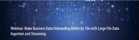 Make Business Data Onboarding Better by 10x with Large File Data Ingestion