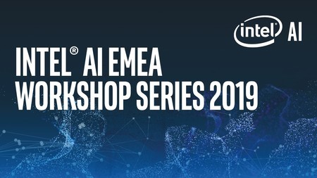 INTEL AI EMEA WORKSHOP SERIES 2019