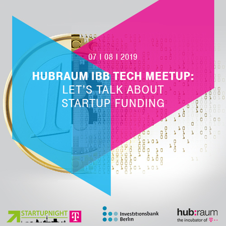 hubraum IBB Tech Meetup: Let&rsquo;s talk about Startup Funding