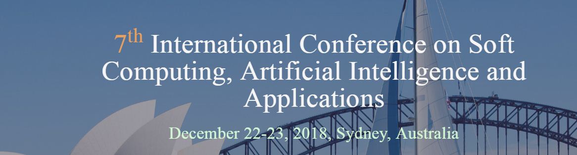 7th International Conference on Soft Computing, Artificial Intelligence and Applications (SCAI 2018)