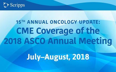 15th Annual Oncology Update CME Coverage of the 2018 ASCO Annual Meeting San Diego, California