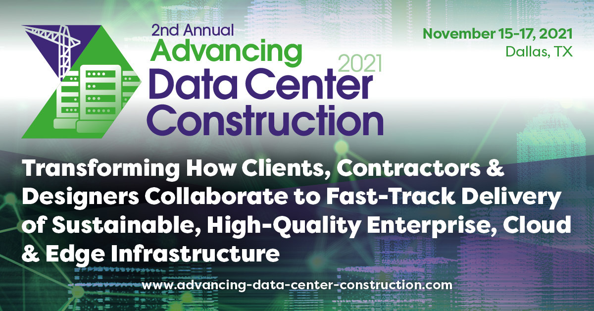 Advancing Data Center Construction 2021 Conference | November 15-17 | Dallas, TX