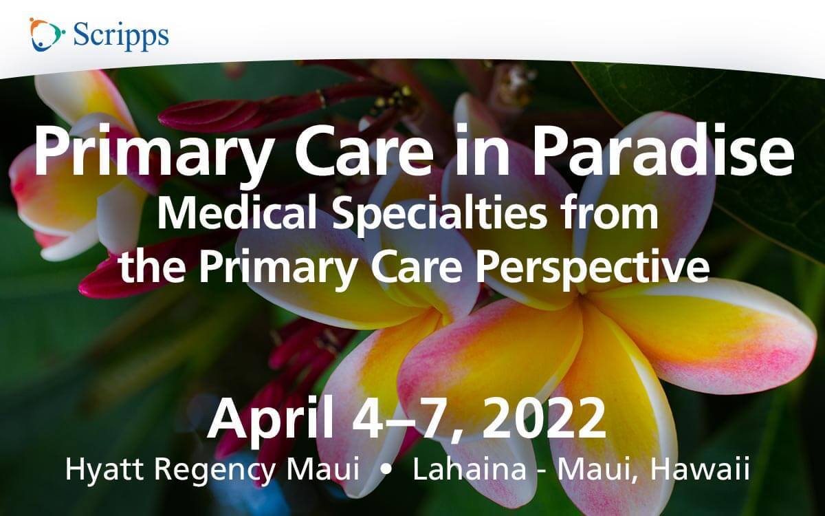 Scripps 2022 Primary Care in Paradise CME Conference Maui, Hawaii