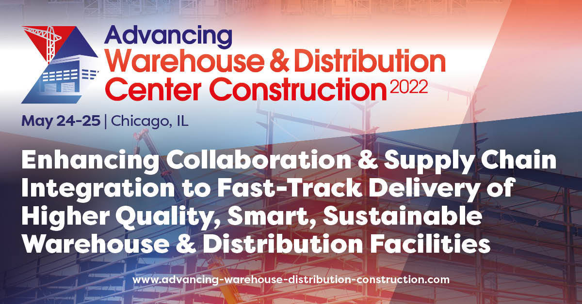 Advancing Warehouse and Distribution Center Construction 2022 | May 24-25 Chicago IL