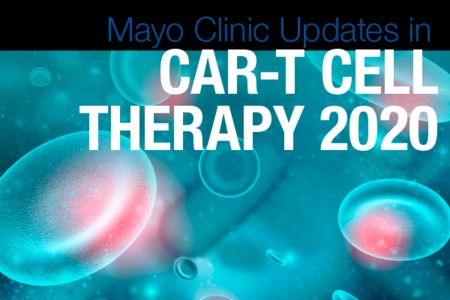 Mayo Clinic Updates in CAR-T Cell Therapy 2020