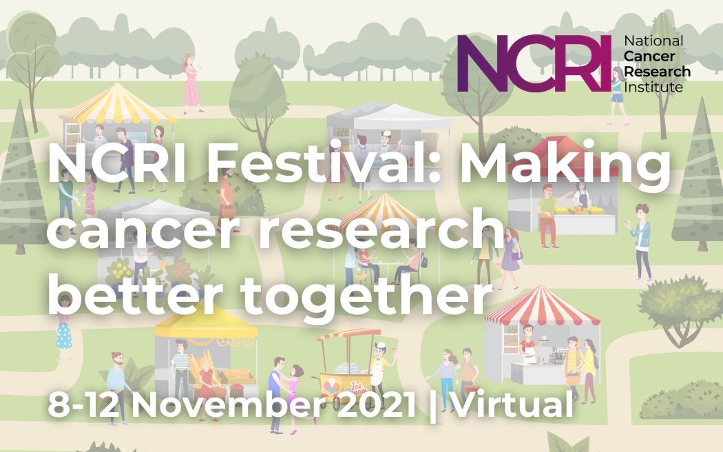 NCRI Festival: Making cancer research better together