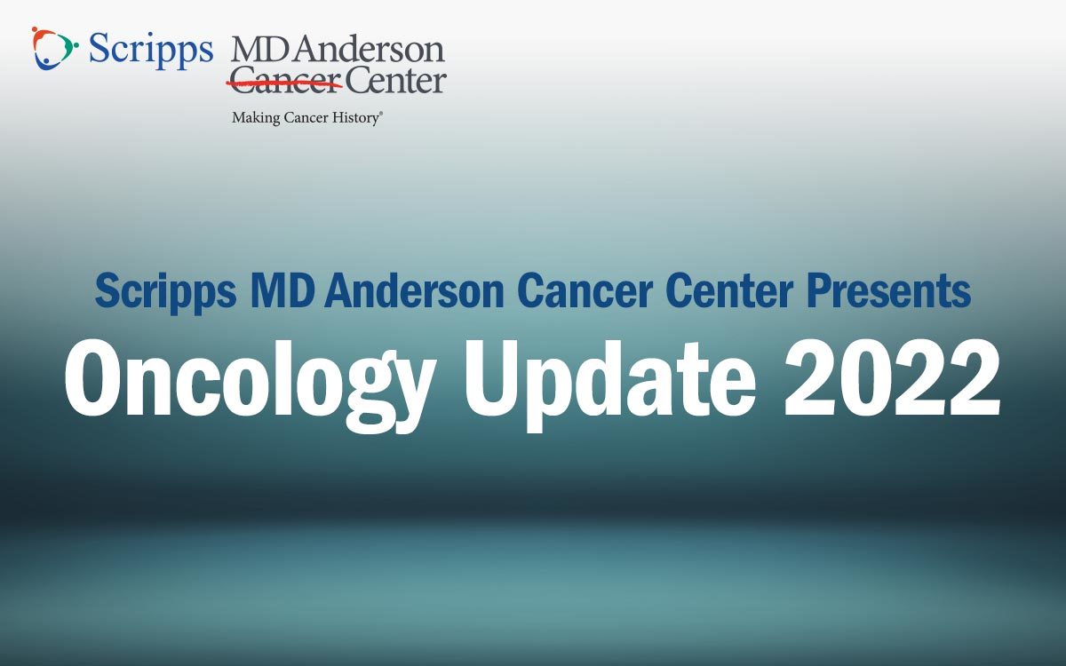 Oncology Update 2022 Presented by Scripps MD Anderson Cancer Center CME Conference - Costa Mesa, CA