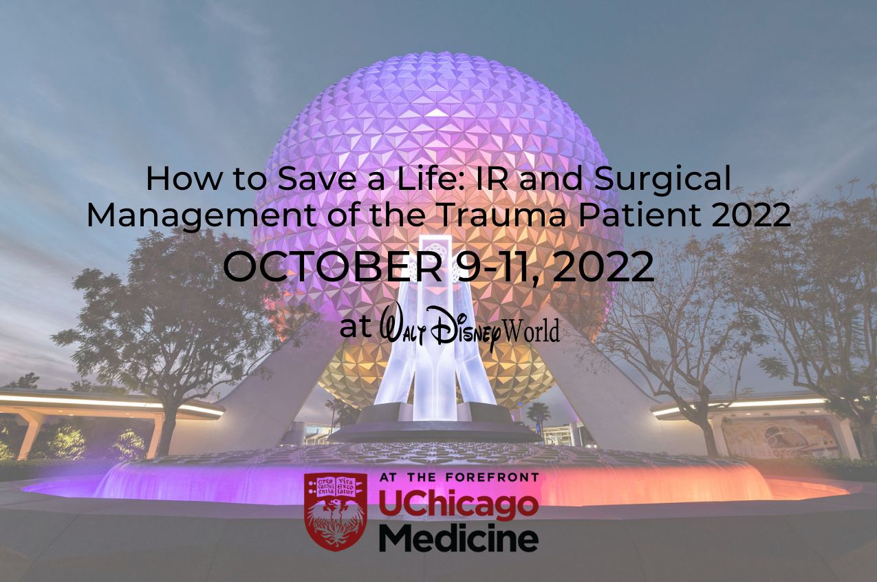 University of Chicago How to Save a Life: IR and Surgical Management of the Trauma Patient Oct 2022