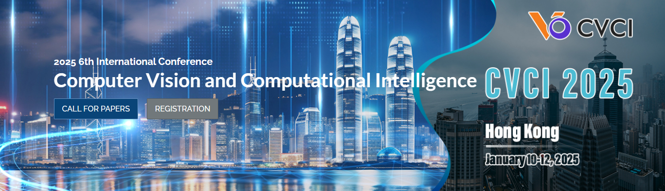 2025 6th International Conference on Computer Vision and Computational Intelligence (CVCI 2025)